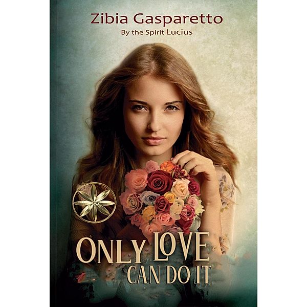 Only Love can do it, Zibia Gasparetto, By the Spirit Lucius, Erick Mauricio Leith