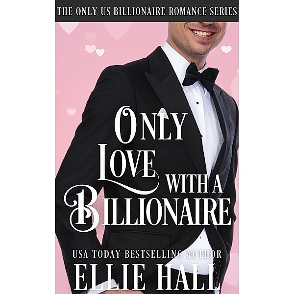 Only Love with a Billionaire (Only Us Billionaire Romance, #5) / Only Us Billionaire Romance, Ellie Hall