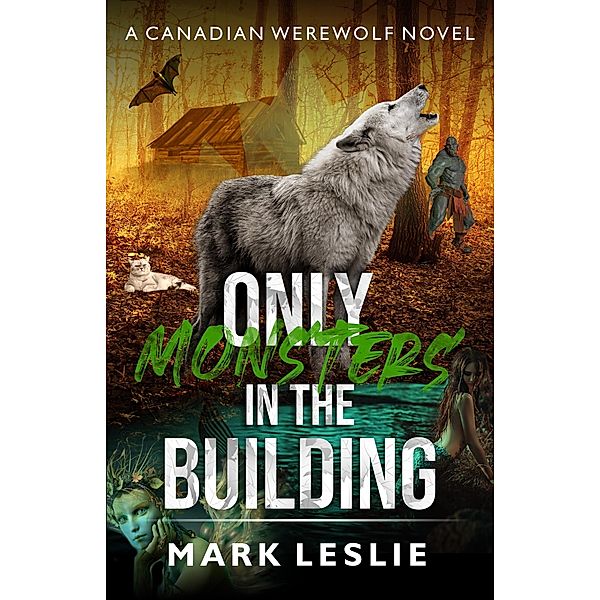 Only Monsters in the Building (Canadian Werewolf, #7) / Canadian Werewolf, Mark Leslie