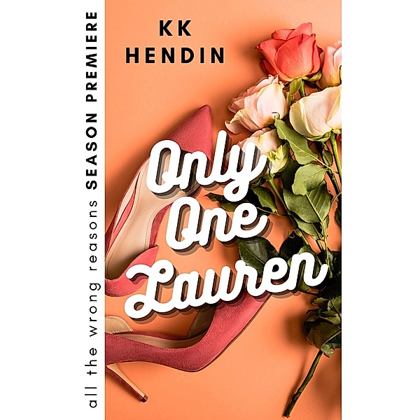 Only One Lauren: All The Wrong Reasons Season Premiere / All The Wrong Reasons, Kk Hendin