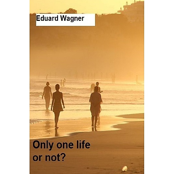 Only one life, Eduard Wagner