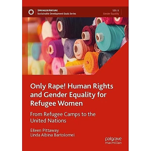 Only Rape! Human Rights and Gender Equality for Refugee Women, Eileen Pittaway, Linda Albina Bartolomei