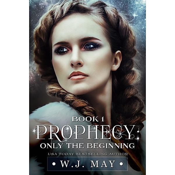 Only the Beginning (Prophecy Series, #1) / Prophecy Series, W. J. May
