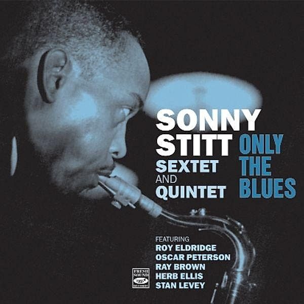 Only The Blues, Sonny Sextet Stitt & Quintet