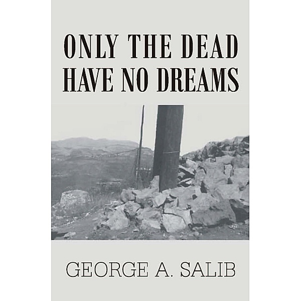 Only the Dead Have No Dreams / George. A Salib, George. A Salib