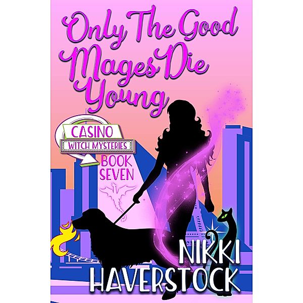 Only the Good Mages Die Young (Casino Witch Mysteries, #7) / Casino Witch Mysteries, Nikki Haverstock