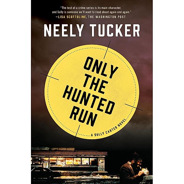 Only the Hunted Run / A Sully Carter Novel Bd.3, Neely Tucker