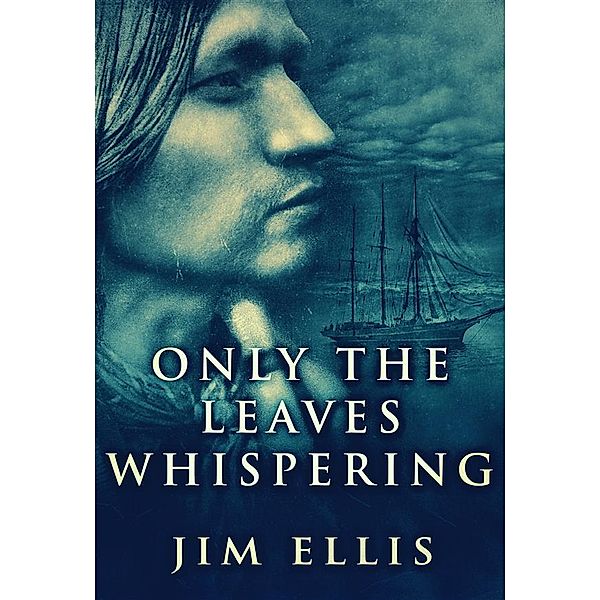 Only The Leaves Whispering / The Last Hundred Bd.1, Jim Ellis