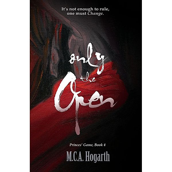 Only the Open (Princes' Game, #4) / Princes' Game, M. C. A. Hogarth