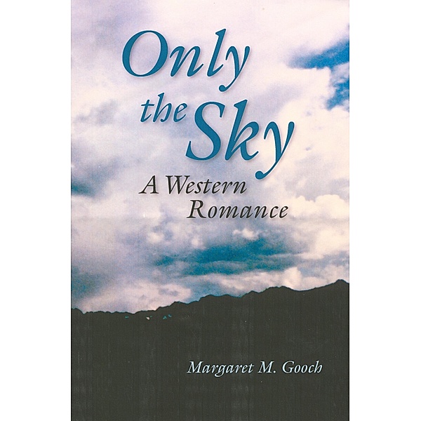 Only the Sky: A Western Romance, Margaret Gooch