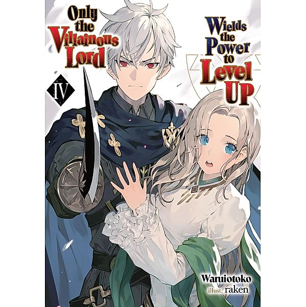 Only the Villainous Lord Wields the Power to Level Up: Volume 4 / Only the Villainous Lord Wields the Power to Level Up Bd.4, Waruiotoko