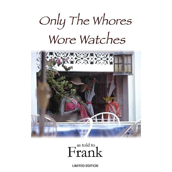 Only the Whores Wore Watches, As told to Frank