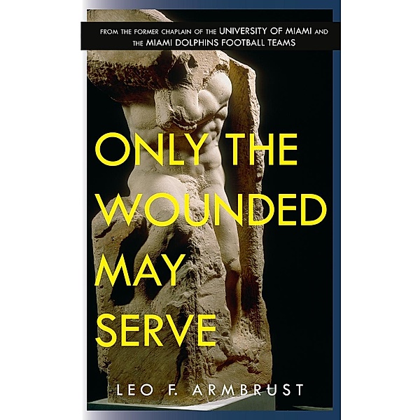 Only The Wounded May Serve, Leo Armbrust