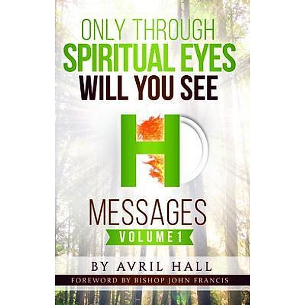 Only Through Spiritual Eyes Will You See Messages Volume 1, Avril Hall