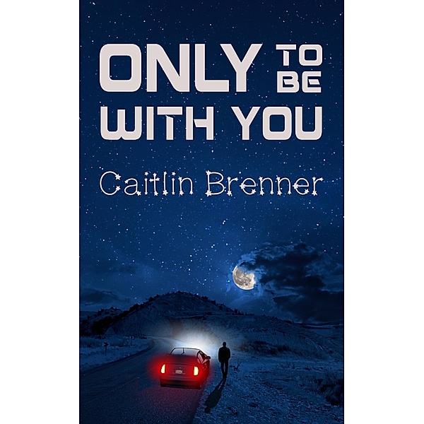 Only To Be With You, Caitlin Brenner