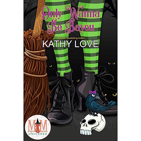 Only Wanna Be Bayou: Magic and Mayhem Universe (Hoodoo and Bayou Series, #5) / Hoodoo and Bayou Series, Kathy Love