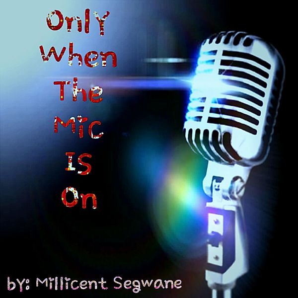 Only When The Mic Is On, Millicent Segwane