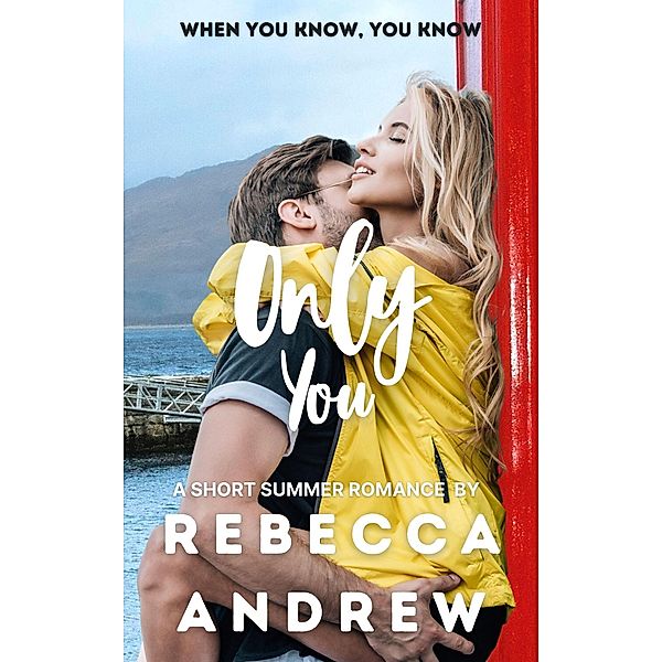 Only You: A Short Summer Romance (Seasonal Short Stories, #6) / Seasonal Short Stories, Rebecca Andrew