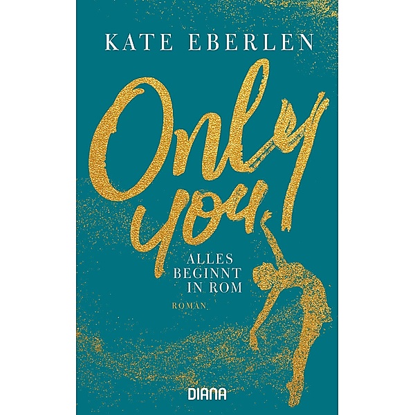 Only you - Alles beginnt in Rom, Kate Eberlen