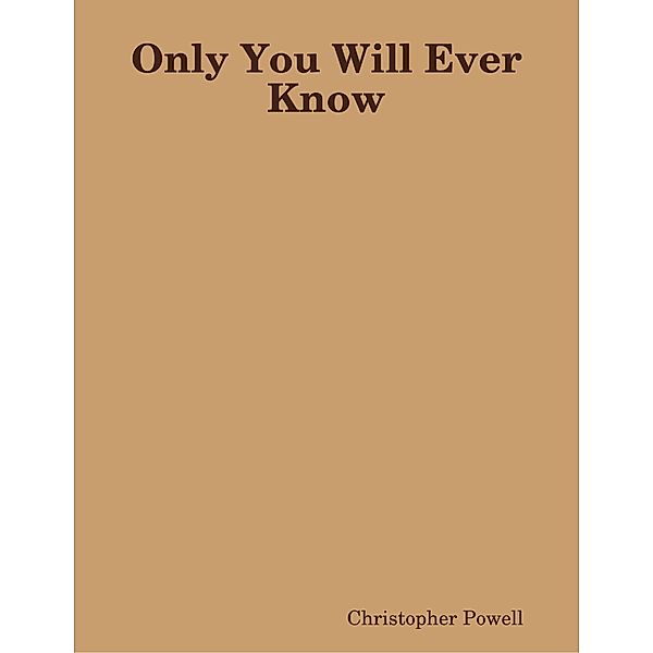 Only You Will Ever Know, Christopher Powell