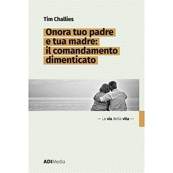 Onora tuo padre e tua madre: Il comandamento dimenticato / La via della vita Bd.1, Tim Challies