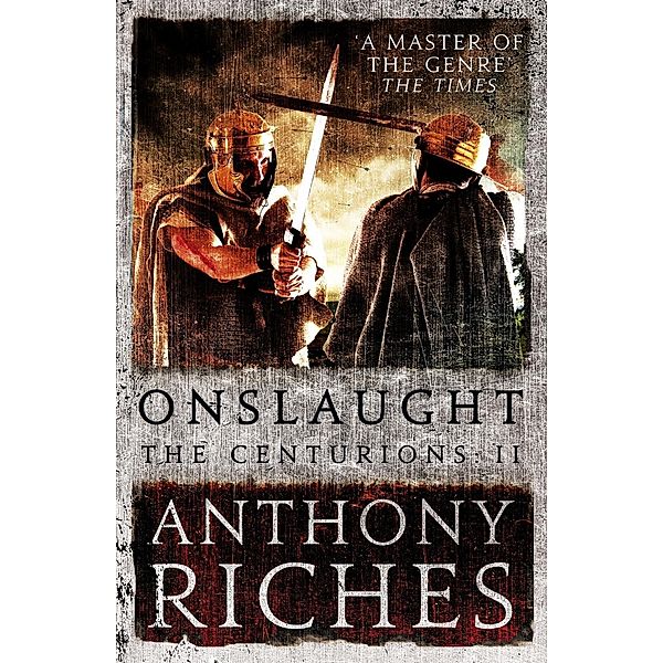 Onslaught: The Centurions II / The Centurions, Anthony Riches