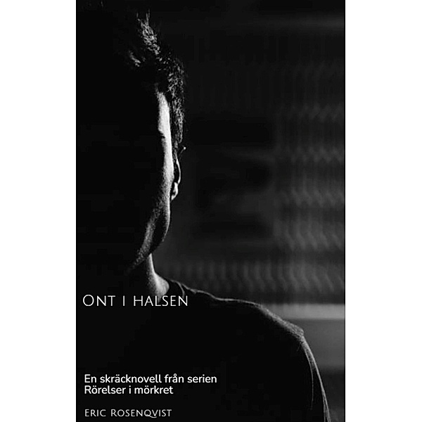 Ont i halsen / Rörelser i mörkret Bd.4, Eric Rosenqvist