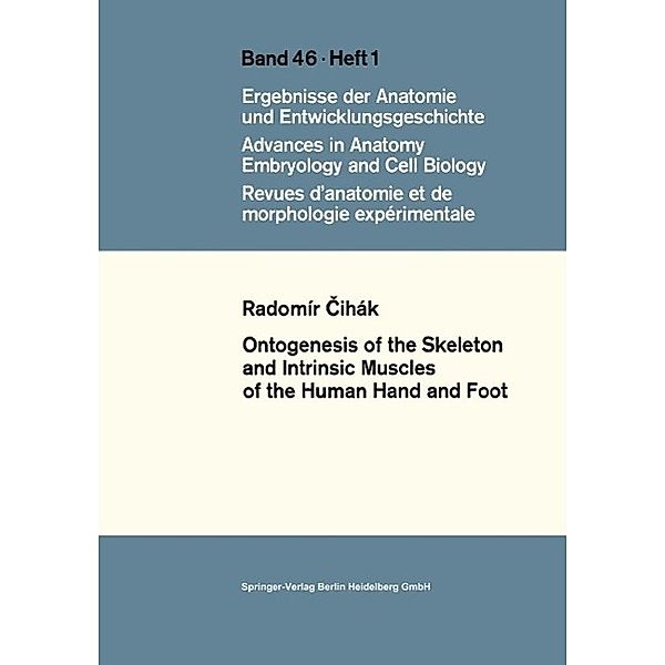 Ontogenesis of the Skeleton and Intrinsic Muscles of the Human Hand and Foot / Advances in Anatomy, Embryology and Cell Biology Bd.46/1, Radomir Cihak