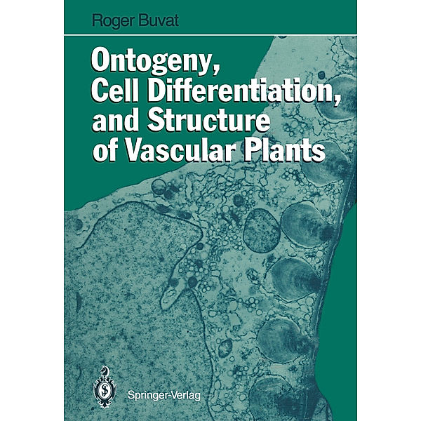 Ontogeny, Cell Differentiation, and Structure of Vascular Plants, Roger Buvat