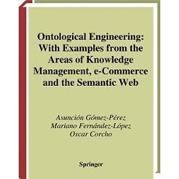Ontological Engineering / Advanced Information and Knowledge Processing, Asunción Gómez-Pérez, Mariano Fernandez-Lopez, Oscar Corcho