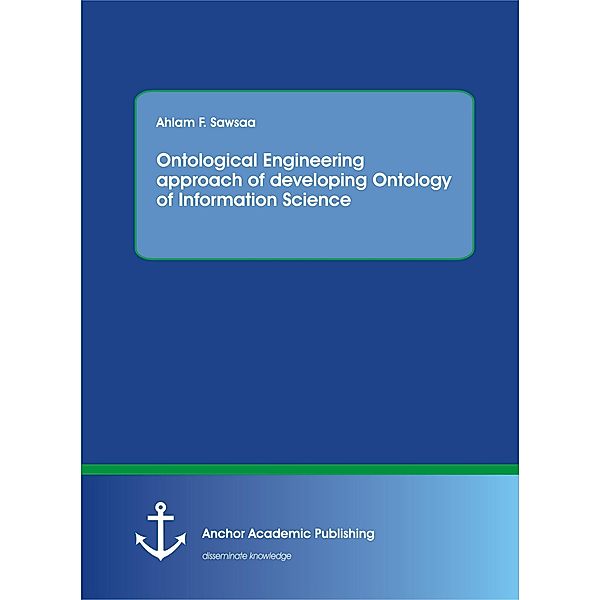 Ontological Engineering approach of developing Ontology of Information Science, Ahlam F. Sawsaa