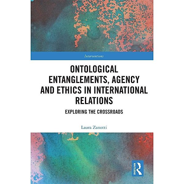 Ontological Entanglements, Agency and Ethics in International Relations, Laura Zanotti