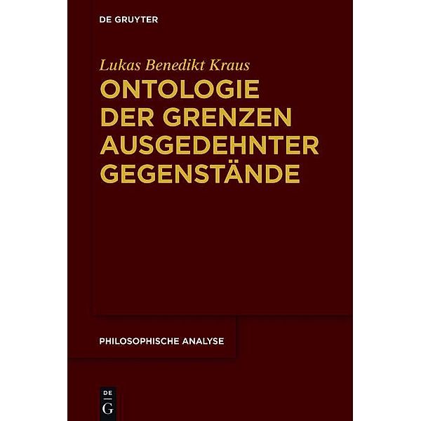 Ontologie der Grenzen ausgedehnter Gegenstände / Philosophische Analyse /Philosophical Analysis Bd.72, Lukas Benedikt Kraus