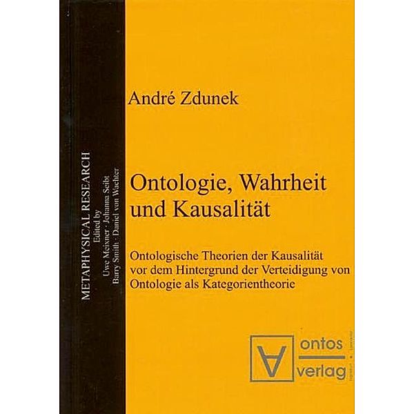 Ontologie, Wahrheit und Kausalität / Metaphysical Research Bd.2, André Zdunek
