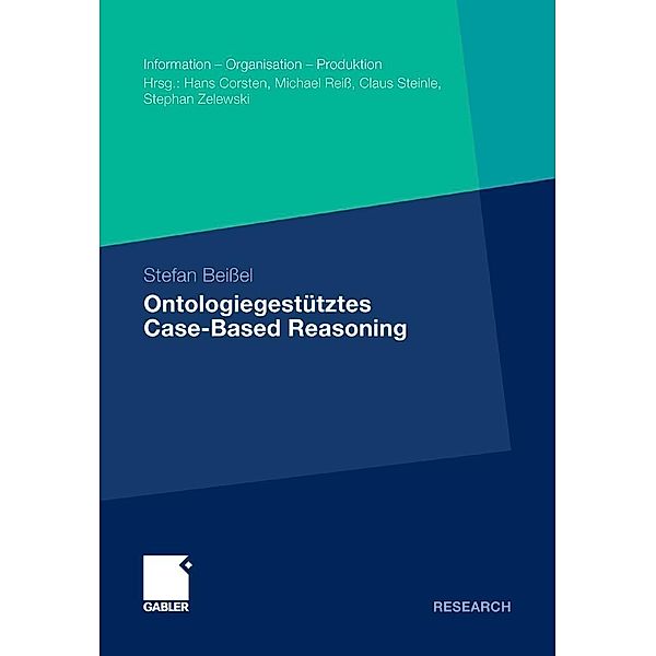 Ontologiegestütztes Case-Based Reasoning / Information - Organisation - Produktion, Stefan Beißel