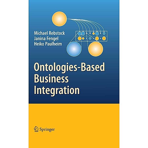 Ontologies-Based Business Integration, Michael Rebstock, Fengel Janina, Heiko Paulheim