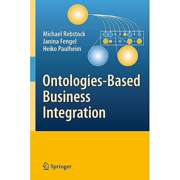 Ontologies-Based Business Integration, Michael Rebstock, Fengel Janina, Heiko Paulheim