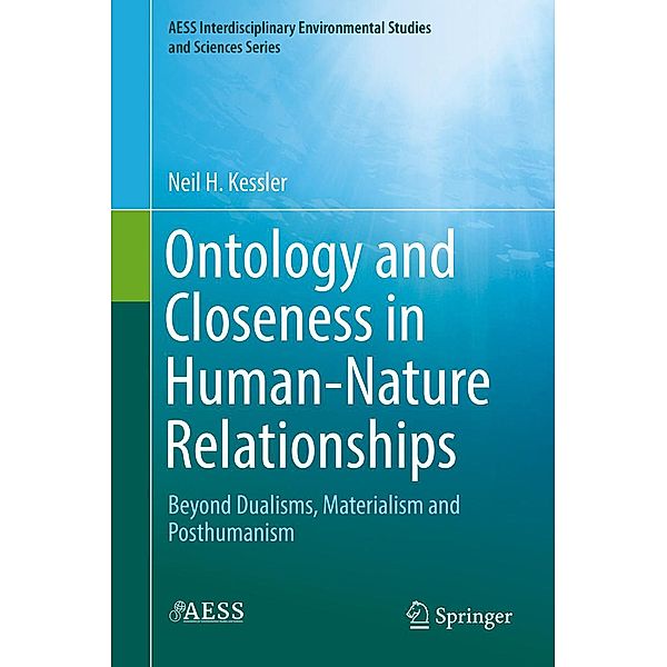 Ontology and Closeness in Human-Nature Relationships / AESS Interdisciplinary Environmental Studies and Sciences Series, Neil H. Kessler