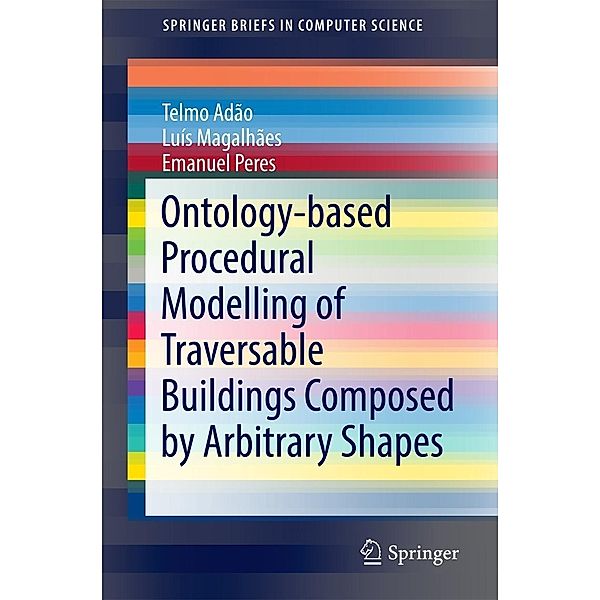 Ontology-based Procedural Modelling of Traversable Buildings Composed by Arbitrary Shapes / SpringerBriefs in Computer Science, Telmo Adão, Luís Magalhães, Emanuel Peres