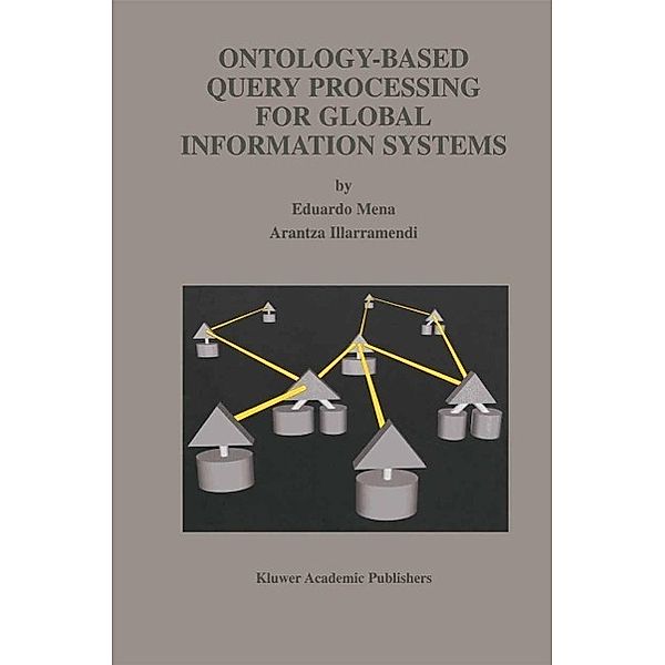 Ontology-Based Query Processing for Global Information Systems / The Springer International Series in Engineering and Computer Science Bd.619, Eduardo Mena, Arantza Illarramendi