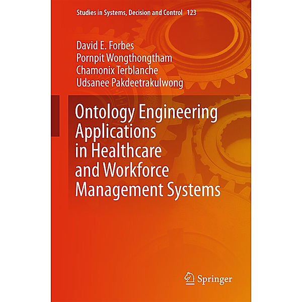 Ontology Engineering Applications in Healthcare and Workforce Management Systems, David E Forbes, Pornpit Wongthongtham, Chamonix Terblanche, Udsanee Pakdeetrakulwong