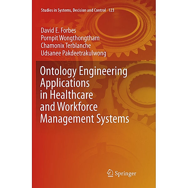 Ontology Engineering Applications in Healthcare and Workforce Management Systems, David E Forbes, Pornpit Wongthongtham, Chamonix Terblanche, Udsanee Pakdeetrakulwong