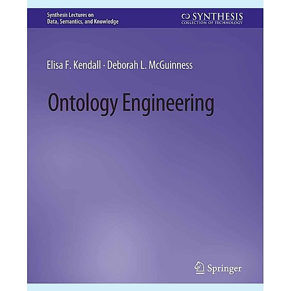 Ontology Engineering / Synthesis Lectures on Data, Semantics, and Knowledge, Elisa F. Kendall, Deborah L. McGuinness