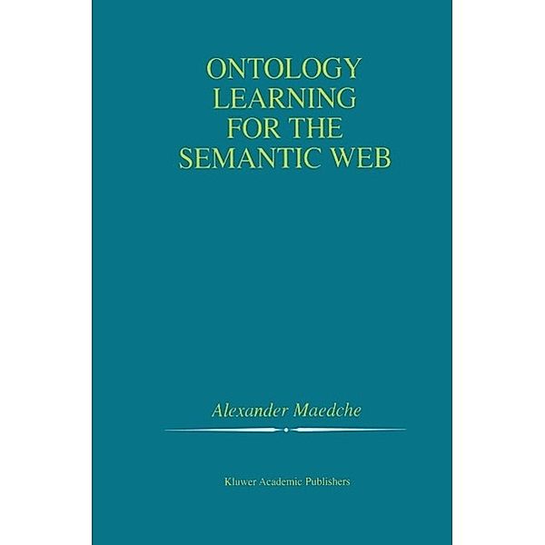 Ontology Learning for the Semantic Web / The Springer International Series in Engineering and Computer Science Bd.665, Alexander Maedche