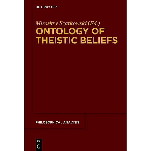 Ontology of Theistic Beliefs / Philosophische Analyse /Philosophical Analysis Bd.74