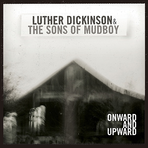 Onward And Upward, Luther Dickinson & The Sons Of Mudboy