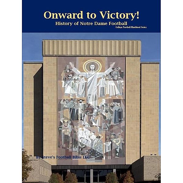Onward to Victory! History of Notre Dame Fighting Irish Football (College Football Blueblood Series, #11) / College Football Blueblood Series, Steve Fulton