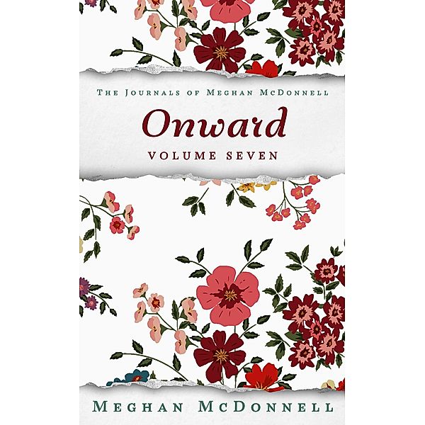 Onward: Volume Seven (The Journals of Meghan McDonnell, #7) / The Journals of Meghan McDonnell, Meghan McDonnell
