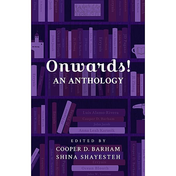 Onwards! An Anthology, Onwards, Cooper D Barham (Editor), Shina Shayesteh (Editor)