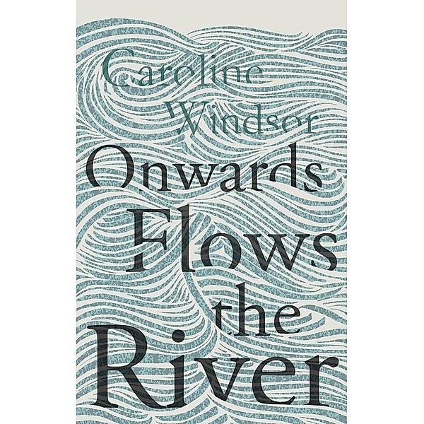 Onwards Flows the River / Matador, Caroline Windsor
